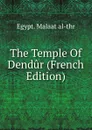 The Temple Of Dendur (French Edition) - Egypt. Malaat al-thr