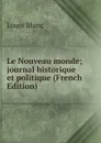 Le Nouveau monde; journal historique et politique (French Edition) - Louis Blanc