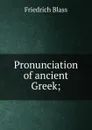 Pronunciation of ancient Greek; - Friedrich Blass
