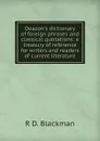 Deacon.s dictionary of foreign phrases and classical quotations: a treasury of reference for writers and readers of current literature - R D. Blackman