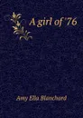 A girl of .76 - Amy Ella Blanchard