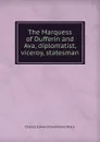 The Marquess of Dufferin and Ava, diplomatist, viceroy, statesman - Charles Edward Drummond Black