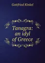 Tanagra: an idyl of Greece - Gottfried Kinkel