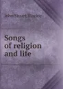 Songs of religion and life - John Stuart Blackie