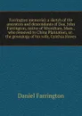 Farrington memorial: a sketch of the ancestors and descendants of Dea. John Farrington, native of Wrentham, Mass., who removed to China Plantation, or . the genealogy of his wife, Cynthia Hawes - Daniel Farrington