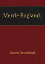 Merrie England; - Robert Blatchford