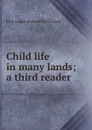 Child life in many lands; a third reader - Etta Austin Blaisdell McDonald
