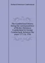 The Cumberland letters: being the correspondence of Richd. Dennison Cumberland . George Cumberland, between the years 1771 . 1784 - Richard Dennison Cumberland