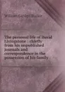 The personal life of David Livingstone : chiefly from his unpublished journals and correspondence in the possession of his family - William Garden Blaikie