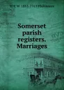 Somerset parish registers. Marriages - W P. W. 1853-1913 Phillimore