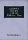 Selections from the writings of William Blake - William Blake
