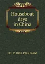 Houseboat days in China - J O. P. 1863-1945 Bland