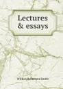 Lectures . essays - William Robertson Smith