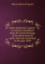 Saint Alphonsus Liguori: or extracts translated from the moral theology of the above Romish saint, who was canonized in the year 1839 - Alfonso Maria de Liguori