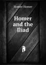 Homer and the Iliad - Homer