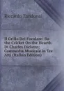 Il Grillo Del Focolare: Da the Cricket On the Hearth Di Charles Dickens; Commedia Musicale in Tre Atti (Italian Edition) - Riccardo Zandonai