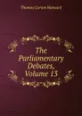 The Parliamentary Debates, Volume 13 - Thomas Curson Hansard
