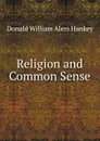 Religion and Common Sense - Donald William Alers Hankey