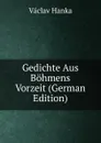 Gedichte Aus Bohmens Vorzeit (German Edition) - Vaclav Hanka