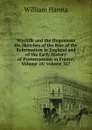 Wycliffe and the Huguenots Or, Sketches of the Rise of the Reformation in England and of the Early History of Protestantism in France, Volume 24;.volume 327 - William Hanna
