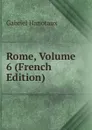 Rome, Volume 6 (French Edition) - Gabriel Hanotaux