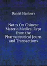 Notes On Chinese Materia Medica. Repr from the Pharmaceutical Journ. and Transactions - Daniel Hanbury