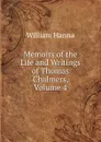 Memoirs of the Life and Writings of Thomas Chalmers, Volume 4 - William Hanna
