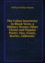 The Cuban Insurrecto: In Blank Verse, a Military Drama; Other Choice and Popular Poetry Also, Essays, Stories, Addresses . - William Walker Hanna