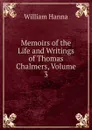 Memoirs of the Life and Writings of Thomas Chalmers, Volume 3 - William Hanna