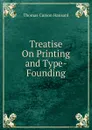 Treatise On Printing and Type-Founding - Thomas Curson Hansard