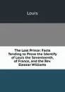 The Lost Prince: Facts Tending to Prove the Identify of Louis the Seventeenth, of France, and the Rev. Eleazar Williams - Louis