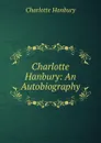 Charlotte Hanbury: An Autobiography - Charlotte Hanbury