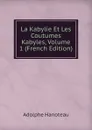 La Kabylie Et Les Coutumes Kabyles, Volume 1 (French Edition) - Adolphe Hanoteau