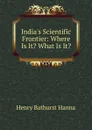 India.s Scientific Frontier: Where Is It. What Is It. - Henry Bathurst Hanna