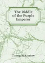 The Riddle of the Purple Emperor - Thomas W. Hanshew