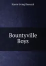 Bountyville Boys - Harrie Irving Hancock