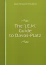 The .j.E.M.. Guide to Davos-Platz - Joyce Emmerson P. Muddock