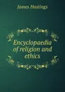Encyclopaedia of religion and ethics - James Hastings