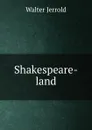 Shakespeare-land - Jerrold Walter