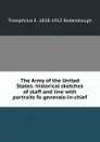 The Army of the United States: historical sketches of staff and line with portraits fo generals-in-chief - Theophilus F. 1838-1912 Rodenbough