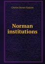 Norman institutions - Charles Homer Haskins