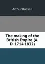 The making of the British Empire (A.D. 1714-1832) - Arthur Hassall