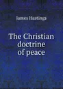 The Christian doctrine of peace - James Hastings