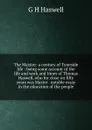 The Maister: a century of Tyneside life : being some account of the life and work and times of Thomas Haswell, who for close on fifty years was Master . notable essay in the education of the people - G H Haswell