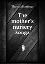 The mother.s nursery songs - Thomas Hastings