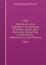 Mechanics. and Engineers. Pocketbook of Tables: Rules, and Formulas Pertaining to Mechanics, Mathematics, and Physics - Charles Haynes Haswell