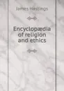 Encyclopaedia of religion and ethics - James Hastings