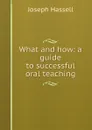 What and how: a guide to successful oral teaching - Joseph Hassell