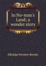 In No-man.s Land; a wonder story - Elbridge Streeter Brooks
