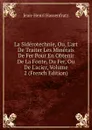 La Siderotechnie, Ou, L.art De Traiter Les Minerais De Fer Pour En Obtenir De La Fonte, Du Fer, Ou De L.acier, Volume 2 (French Edition) - Jean-Henri Hassenfratz
